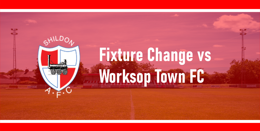 fixture-change-vs-worksop-town-fc-shildon-afc